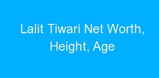 Lalit Tiwari Net Worth, Height, Age
