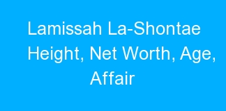 Lamissah La-Shontae Height, Net Worth, Age, Affair