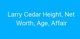 Larry Cedar Height, Net Worth, Age, Affair