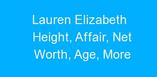Lauren Elizabeth Height, Affair, Net Worth, Age, More