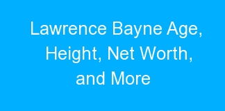 Lawrence Bayne Age, Height, Net Worth, and More