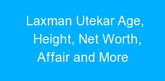 Laxman Utekar Age, Height, Net Worth, Affair and More