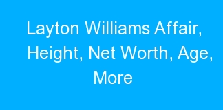 Layton Williams Affair, Height, Net Worth, Age, More