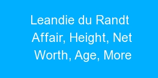Leandie du Randt Affair, Height, Net Worth, Age, More