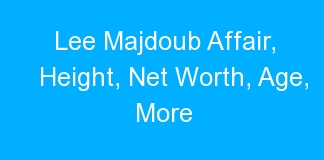 Lee Majdoub Affair, Height, Net Worth, Age, More