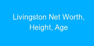 Livingston Net Worth, Height, Age