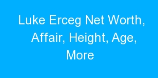 Luke Erceg Net Worth, Affair, Height, Age, More