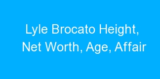 Lyle Brocato Height, Net Worth, Age, Affair