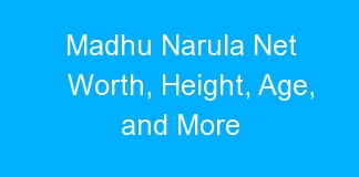 Madhu Narula Net Worth, Height, Age, and More