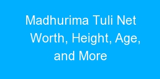 Madhurima Tuli Net Worth, Height, Age, and More