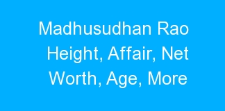 Madhusudhan Rao Height, Affair, Net Worth, Age, More