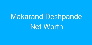 Makarand Deshpande Net Worth