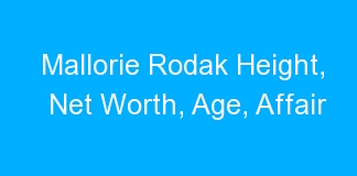 Mallorie Rodak Height, Net Worth, Age, Affair