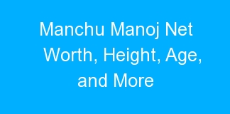 Manchu Manoj Net Worth, Height, Age, and More