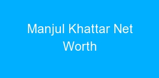 Manjul Khattar Net Worth