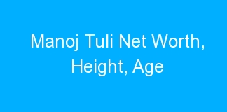 Manoj Tuli Net Worth, Height, Age