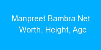 Manpreet Bambra Net Worth, Height, Age