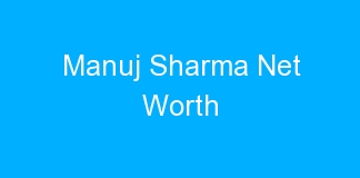 Manuj Sharma Net Worth