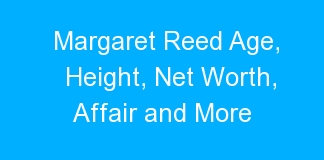 Margaret Reed Age, Height, Net Worth, Affair and More