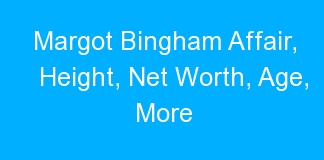 Margot Bingham Affair, Height, Net Worth, Age, More