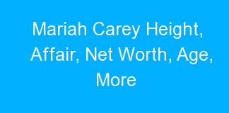 Mariah Carey Height, Affair, Net Worth, Age, More