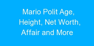 Mario Polit Age, Height, Net Worth, Affair and More
