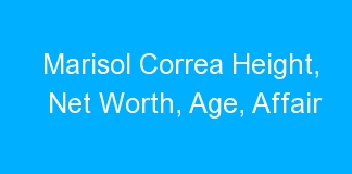 Marisol Correa Height, Net Worth, Age, Affair