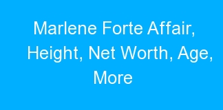 Marlene Forte Affair, Height, Net Worth, Age, More