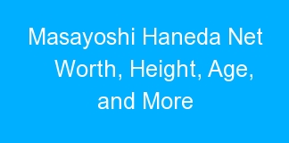 Masayoshi Haneda Net Worth, Height, Age, and More