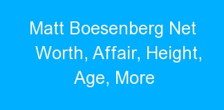 Matt Boesenberg Net Worth, Affair, Height, Age, More
