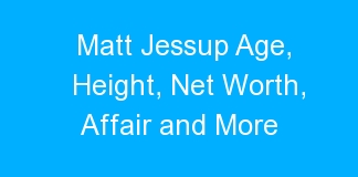 Matt Jessup Age, Height, Net Worth, Affair and More
