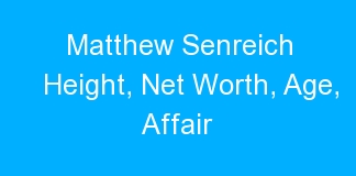 Matthew Senreich Height, Net Worth, Age, Affair