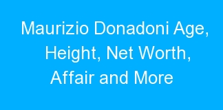 Maurizio Donadoni Age, Height, Net Worth, Affair and More