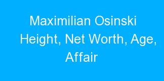Maximilian Osinski Height, Net Worth, Age, Affair