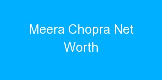 Meera Chopra Net Worth