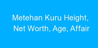 Metehan Kuru Height, Net Worth, Age, Affair