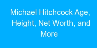 Michael Hitchcock Age, Height, Net Worth, and More