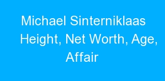 Michael Sinterniklaas Height, Net Worth, Age, Affair