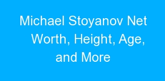 Michael Stoyanov Net Worth, Height, Age, and More
