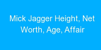 Mick Jagger Height, Net Worth, Age, Affair