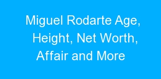 Miguel Rodarte Age, Height, Net Worth, Affair and More