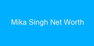 Mika Singh Net Worth