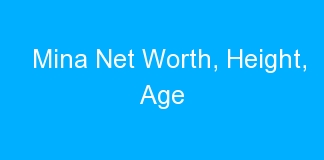 Mina Net Worth, Height, Age