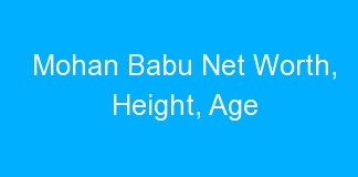 Mohan Babu Net Worth, Height, Age