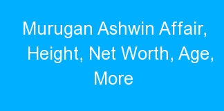 Murugan Ashwin Affair, Height, Net Worth, Age, More