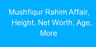 Mushfiqur Rahim Affair, Height, Net Worth, Age, More
