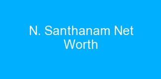 N. Santhanam Net Worth