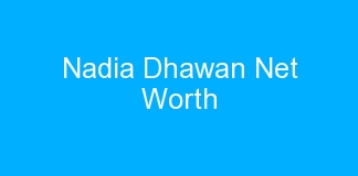 Nadia Dhawan Net Worth