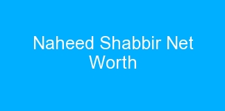 Naheed Shabbir Net Worth