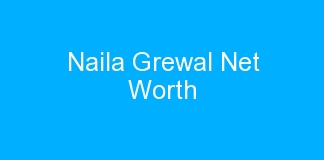 Naila Grewal Net Worth